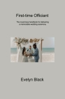 First-time Officiant: The must-have handbook for delivering a memorable wedding ceremony Cover Image