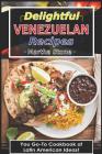 Delightful Venezuelan Recipes: Your Go-To Cookbook of Latin American Ideas! Cover Image
