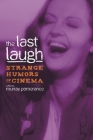 The Last Laugh: Strange Humors of Cinema (Contemporary Approaches to Film and Media) By Murray Pomerance (Editor) Cover Image