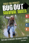 Build the Perfect Bug Out Survival Skills: Your Guide to Emergency Wilderness Survival Cover Image