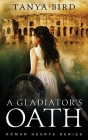 A Gladiator's Oath: A historical action romance By Tanya Bird Cover Image