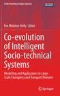 Co-Evolution of Intelligent Socio-Technical Systems: Modelling and Applications in Large Scale Emergency and Transport Domains (Understanding Complex Systems) By Evangelia Mitleton-Kelly (Editor) Cover Image