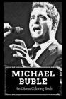 AntiStress Coloring Book: Over 45+ Michael Buble Inspired Designs That Will Lower You Fatigue, Blood Pressure and Reduce Activity of Stress Horm By Ashley Bishop Cover Image