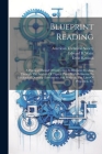 Blueprint Reading; A Practical Manual Of Instruction In Blueprint Reading Through The Analysis Of Typical Plates With Reference To Mechanical Drawing Cover Image
