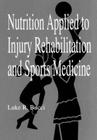 Nutrition Applied to Injury Rehabilitation and Sports Medicine (Nutrition in Exercise & Sport) Cover Image