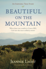 Beautiful on the Mountain: An Inspiring True Story By Jeannie Light, David Aikman (Foreword by) Cover Image