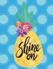 Shine On: Inspirational Pineapple 150 pages or 75 sheets wide ruled composition notebook glossy paperback cover By The Happy Chappy Cover Image