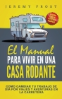 El Manual Para Vivir En Una Casa Rodante: Viviendo Como Un Experto En Acampada - Como Cambiar Tu Trabajo De Día Por Viajes Y Aventuras En La Carretera By Jeremy Frost Cover Image