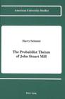 The Probabilist Theism of John Stuart Mill (American University Studies #118) By Harry Eugene Settanni Cover Image