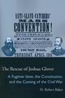 The Rescue of Joshua Glover: A Fugitive Slave, the Constitution, and the Coming of the Civil War (Law Society & Politics in the Midwest) By H. Robert Baker, H. Robert Baker Cover Image