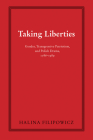 Taking Liberties: Gender, Transgressive Patriotism, and Polish Drama, 1786–1989 (Polish and Polish American Studies) By Halina Filipowicz Cover Image