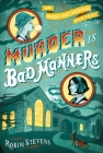 Murder Is Bad Manners (A Murder Most Unladylike Mystery) By Robin Stevens Cover Image