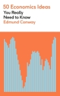 50 Economics Ideas You Really Need to Know By Edmund Conway Cover Image