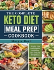 The Complete Keto Diet Meal Prep Cookbook: Simple, Easy and Delightful Recipes to save time and Weight Loss By Margie Reed Cover Image