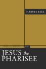 Jesus the Pharisee: A New Look at the Jewishness of Jesus By Harvey Falk Cover Image