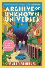 Archive of Unknown Universes: A Novel By Ruben Reyes Jr. Cover Image