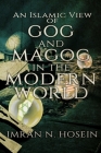An Islamic View of Gog and Magog in the Modern World: Gog and Magog in the Modern World Cover Image