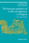 The Baroque Narrative of Carlos de Siguenza y Gongora (Cambridge Studies in Latin American and Iberian Literature #9) By Kathleen Ross, Enrique Pupo-Walker (Editor) Cover Image