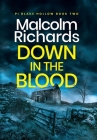 Down in the Blood: A Chilling British Crime Thriller By Malcolm Richards Cover Image