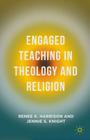 Engaged Teaching in Theology and Religion By Renee K. Harrison, Jennie S. Knight Cover Image