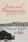 Love and Pomegranates: Artists and Wayfarers on Iran By Meghan Sayers Cover Image
