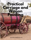 Practical Carriage and Wagon Painting By Mayton Clarence Hillick Cover Image