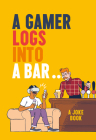 A Gamer Logs Into a Bar...: A Joke Book By Matt Growcoot Cover Image