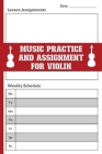 Music Practice & Assignment Notebook For Violin: Repertoire Log, Record Date, Lesson Assignments, Weekly Schedule (Mon-Sun) Tracker For Practice Time Cover Image
