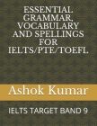 Essential Grammar, Vocabulary and Spellings for Ielts/Pte/TOEFL: Ielts Target Band 9 By Ashok Kumar Cover Image
