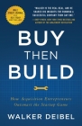 Buy Then Build: How Acquisition Entrepreneurs Outsmart the Startup Game By Walker Deibel Cover Image