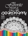 My favorite people call me grandpappy: Gift for or dad and grandpappy, 100 Unique Mandalas Adult Coloring Book with Fun, Easy, and Relaxing Coloring P By Colored Pencils Cover Image