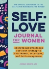 Self-Love Journal for Women: Prompts and Practices for Your Journey to Self-Worth, Self-Care, and Self-Acceptance (Self-Love Workbook and Journal) By Jordan Brown, LPC Cover Image