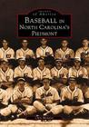 Baseball in North Carolina's Piedmont (Images of America) By Chris Holaday Cover Image