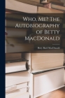 Who, Me? The Autobiography of Betty MacDonald By Betty Bard MacDonald Cover Image