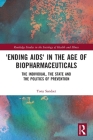 'Ending Aids' in the Age of Biopharmaceuticals: The Individual, the State and the Politics of Prevention (Routledge Studies in the Sociology of Health and Illness) By Tony Sandset Cover Image