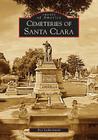 Cemeteries of Santa Clara (Images of America) Cover Image