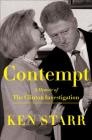 Contempt: A Memoir of the Clinton Investigation By Ken Starr Cover Image