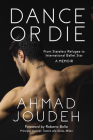 Dance or Die: From Stateless Refugee to International Ballet Star A MEMOIR By Ahmad Joudeh Cover Image