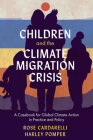 Children and the Climate Migration Crisis: A Casebook for Global Climate Action in Practice and Policy By Rose Cardarelli, Harley Pomper Cover Image