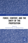 Force, Content and the Unity of the Proposition (Routledge Studies in Contemporary Philosophy) Cover Image