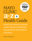Mayo Clinic A to Z Health Guide, 2nd Edition: What You Need to Know about Signs, Symptoms, Diagnosis and Treatment By Sanjeev Nanda Cover Image
