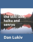The still lake, haiku and senryu Cover Image