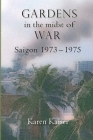Gardens in the Midst of War: Saigon 1973 - 1975 By Karen Kaiser Cover Image