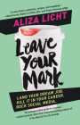 Leave Your Mark: Land Your Dream Job. Kill It in Your Career. Rock Social Media. Cover Image