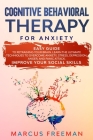 Cognitive Behavioral Therapy for Anxiety: Easy Guide to Retraining Your Brain. Learn the Ultimate Techniques to Overcome Anxiety, Stress, Depression, Cover Image