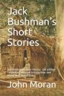 Jack Bushman's Short Stories: Queensland Literary History: 2nd edition - Including updated Introduction and newly discovered story Cover Image