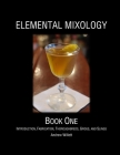 Elemental Mixology Book One: Introduction, Fabrication, Thoroughbreds, Grogs, and Slings Cover Image