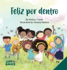Feliz por dentro: un libro infantil que ayuda a los niños descubrir el amor-propio y sobre la diversidad/afirmaciones positivas/de entre By Marisa J. Taylor, Vanessa Balleza (Illustrator) Cover Image