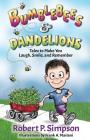 Bumblebees and Dandelions: Tales to Make You Laugh, Smile, and Remember By Robert P. Simpson, Frank a. Mariani (Illustrator), Michael J. Simpson (Contribution by) Cover Image