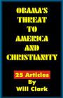 Obama's Threat to America and Christianity By Will Clark Cover Image